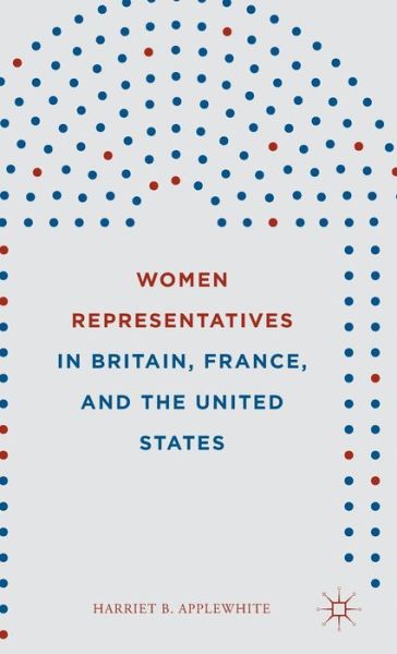 Cover for Harriet B. Applewhite · Women Representatives in Britain, France, and the United States (Hardcover Book) [1st ed. 2015 edition] (2015)