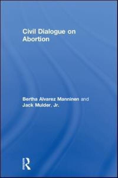 Cover for Bertha Alvarez Manninen · Civil Dialogue on Abortion (Hardcover Book) (2018)