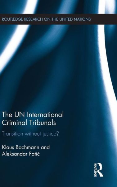 Cover for Bachmann, Klaus (University of Wroclaw and the Warsaw School for Social Psychology, Poland.) · The UN International Criminal Tribunals: Transition without Justice? - Routledge Research on the United Nations UN (Hardcover Book) (2015)