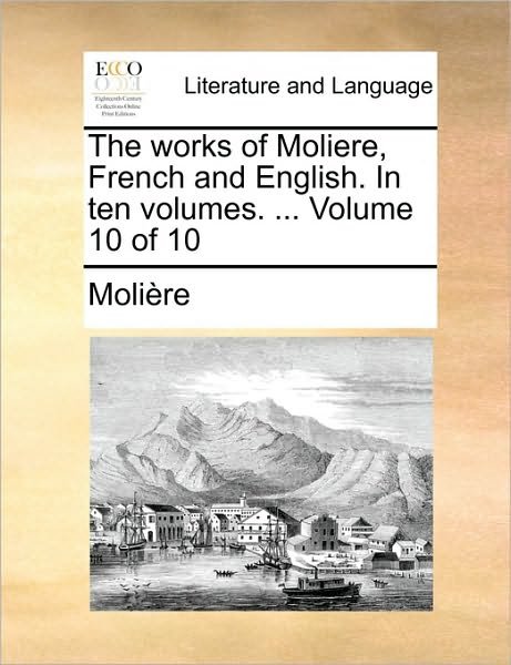 Cover for Molire · The Works of Moliere, French and English. in Ten Volumes. ... Volume 10 of 10 (Paperback Book) (2010)