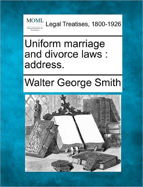 Cover for Walter George Smith · Uniform Marriage and Divorce Laws: Address. (Paperback Book) (2010)