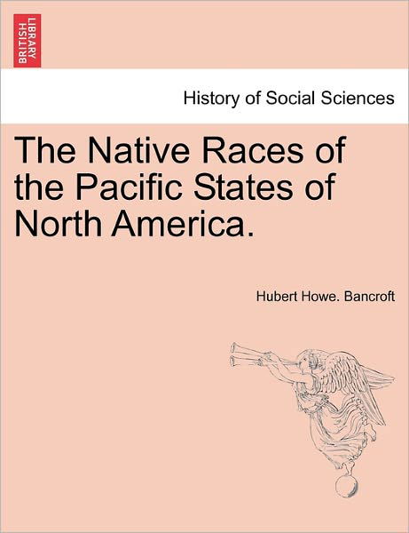 Cover for Hubert Howe Bancroft · The Native Races of the Pacific States of North America. (Paperback Book) (2011)