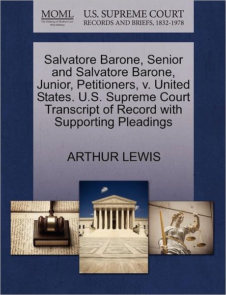 Cover for Arthur Lewis · Salvatore Barone, Senior and Salvatore Barone, Junior, Petitioners, V. United States. U.s. Supreme Court Transcript of Record with Supporting Pleading (Paperback Book) (2011)