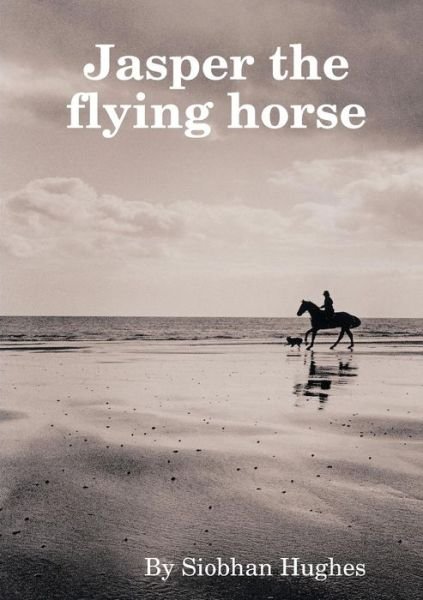 Cover for Siobhan Hughes · Jasper the Flying Horse (Paperback Bog) (2016)