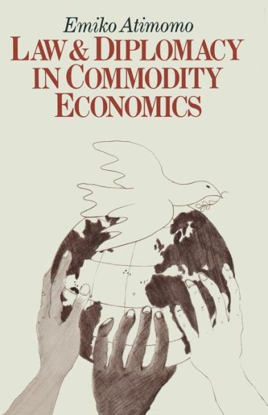 Cover for Emiko Atimomo · Law and Diplomacy in Commodity Economics: A Study of Techniques, Co-operation and Conflict in International Public Policy Issues (Paperback Book) [1st ed. 1981 edition] (1981)