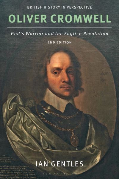 Gentles, Ian (Glendon College, Toronto, Canada) · Oliver Cromwell: God's Warrior and the English Revolution - British History in Perspective (Paperback Book) (2025)