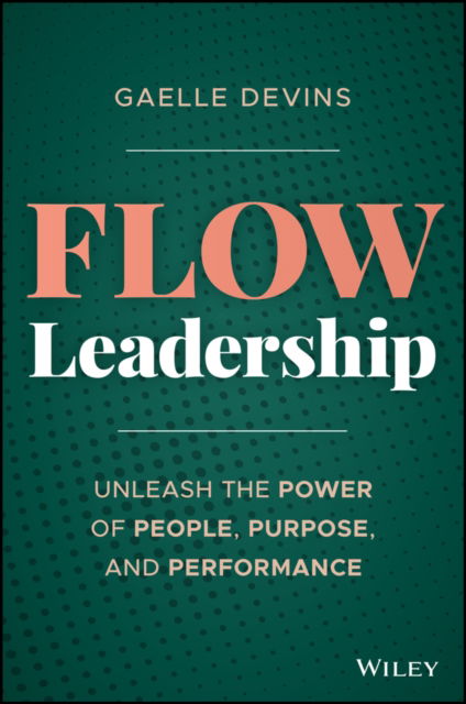 Cover for Gaelle Devins · Flow Leadership: Unleash the Power of People, Purpose, and Performance (Hardcover Book) (2025)