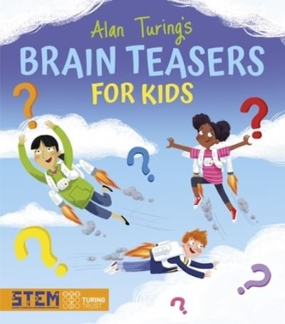 Alan Turing's Brain Teasers for Kids - Lisa Regan - Kirjat - Arcturus Publishing - 9781398825864 - tiistai 3. lokakuuta 2023