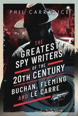 Cover for Phil Carradice · The Greatest Spy Writers of the 20th Century: Buchan, Fleming and Le Carre (Inbunden Bok) (2023)