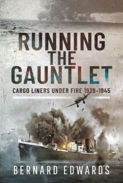 Cover for Bernard Edwards · Running the Gauntlet: Cargo Liners Under Fire 1939 1945 (Innbunden bok) (2022)