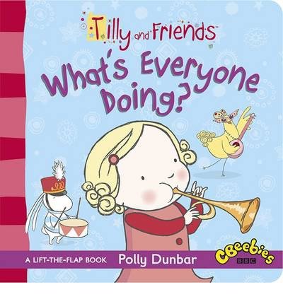 Tilly and Friends: What's Everyone Doing? - Tilly and Friends - Polly Dunbar - Kirjat - Walker Books Ltd - 9781406355864 - tiistai 1. huhtikuuta 2014