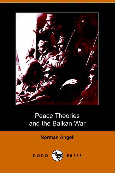 Cover for Norman Angell · Peace Theories and the Balkan War (Dodo Press) (Paperback Book) (2006)