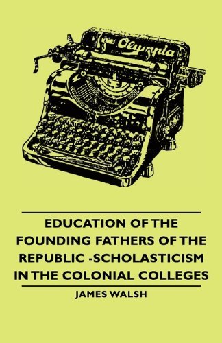 Cover for James Walsh · Education of the Founding Fathers of the Republic -scholasticism in the Colonial Colleges (Pocketbok) (2007)