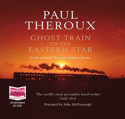 Cover for Paul Theroux · Ghost Train to the Eastern Star: On the Tracks of the Great R (Hörbuch (CD)) [Unabridged edition] (2008)