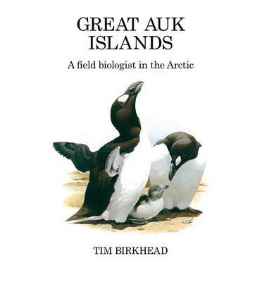 Cover for Tim Birkhead · Great Auk Islands; a field biologist in the Arctic - Poyser Monographs (Hardcover Book) (2010)