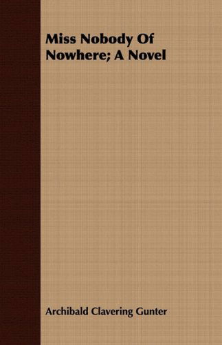 Miss Nobody of Nowhere; a Novel - Archibald Clavering Gunter - Kirjat - Husband Press - 9781408687864 - tiistai 8. heinäkuuta 2008