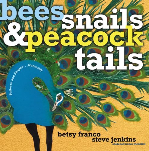 Cover for Betsy Franco · Bees, Snails, &amp; Peacock Tails: Patterns &amp; Shapes . . . Naturally (Hardcover Book) (2008)