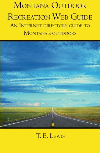 Cover for T. E. Lewis · Montana Outdoor Recreation Web Guide: an Internet Directory Guide to Montana's Outdoors (Paperback Book) (2006)