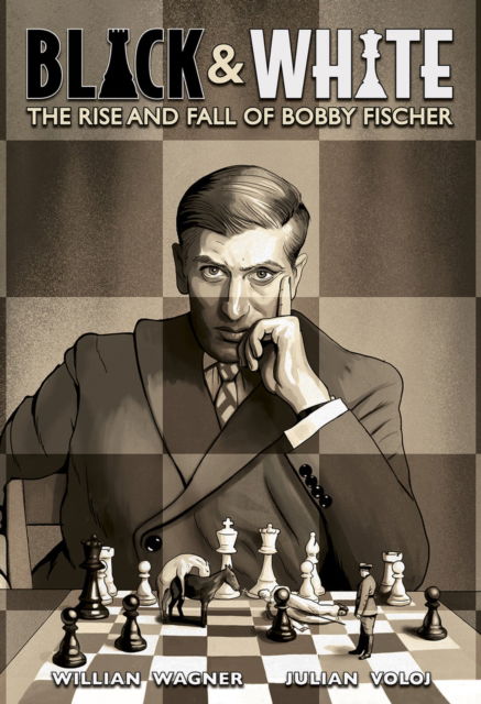 Cover for Julian Voloj · Black and White: The Rise and Fall of Bobby Fischer (Hardcover Book) (2023)
