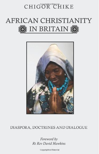 Cover for Chigor Chike · African Christianity in Britain: Diaspora, Doctrines and Dialogue (Pocketbok) (2007)