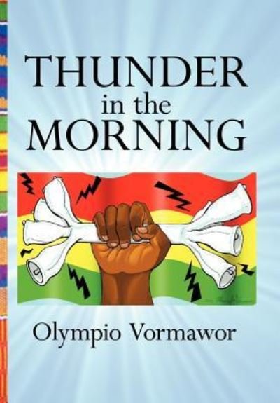 Cover for Olympio Vormawor · Thunder in the Morning: a Novel of Africa (Hardcover Book) (2009)