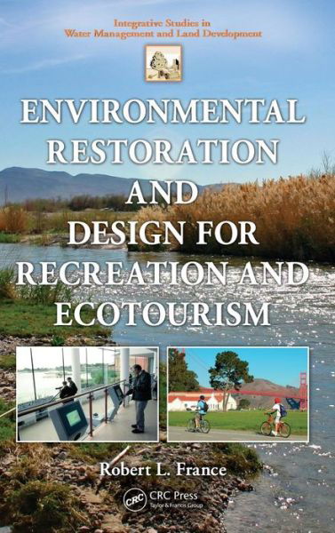 Cover for Robert L. France · Environmental Restoration and Design for Recreation and Ecotourism - Integrative Studies in Water Management &amp; Land Development (Gebundenes Buch) (2011)