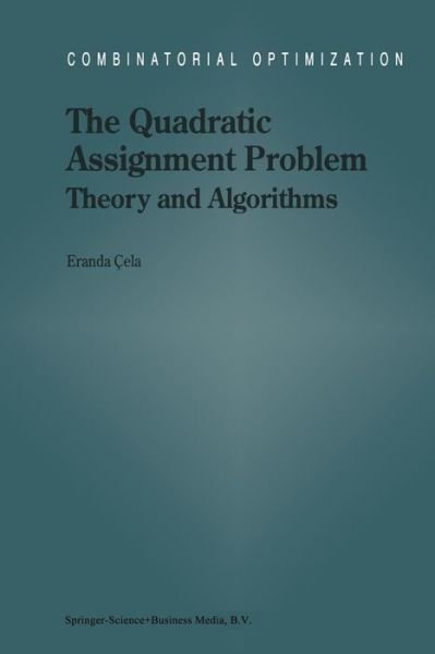 Cover for Eranda Cela · The Quadratic Assignment Problem: Theory and Algorithms - Combinatorial Optimization (Taschenbuch) [1st Ed. Softcover of Orig. Ed. 1998 edition] (2010)