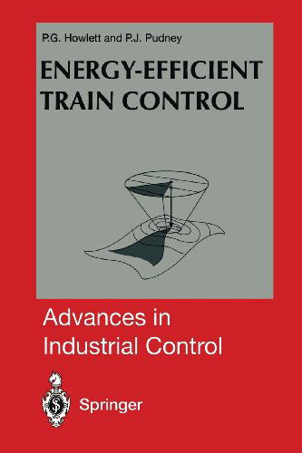 Philip G. Howlett · Energy-Efficient Train Control - Advances in Industrial Control (Paperback Book) [Softcover reprint of the original 1st ed. 1995 edition] (2011)