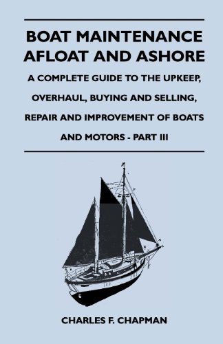 Cover for Charles F. Chapman · Boat Maintenance Afloat and Ashore - a Complete Guide to the Upkeep, Overhaul, Buying and Selling, Repair and Improvement of Boats and Motors - Part III (Paperback Book) (2011)