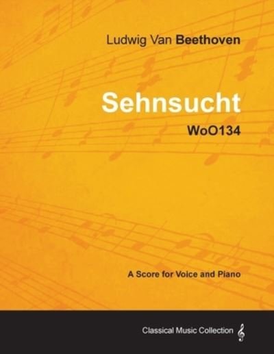 Cover for Ludwig van Beethoven · Ludwig Van Beethoven - Sehnsucht - WoO134 - A Score Voice and Piano (Paperback Book) (2012)