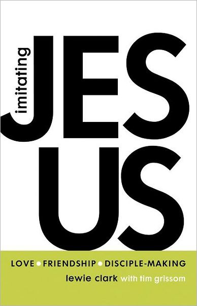 Cover for Lewie Clark · Imitating Jesus: Love, Friendship, and Disciple-making (Paperback Book) (2012)