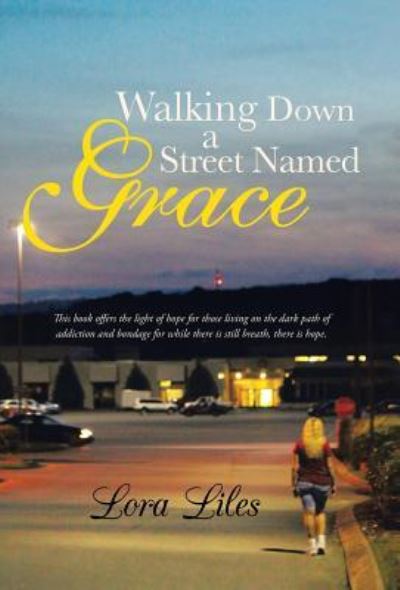 Cover for Lora Liles · Walking Down a Street Named Grace (Hardcover Book) (2013)