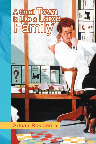 A Small Town is Like a Large Family - Arlean Rosemore - Books - XLIBRIS - 9781450068864 - September 26, 2012