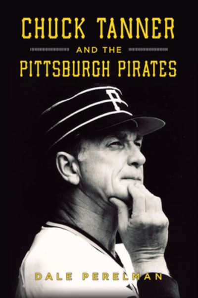 Cover for Dale Richard Perelman · Chuck Tanner and the Pittsburgh Pirates (Book) (2023)