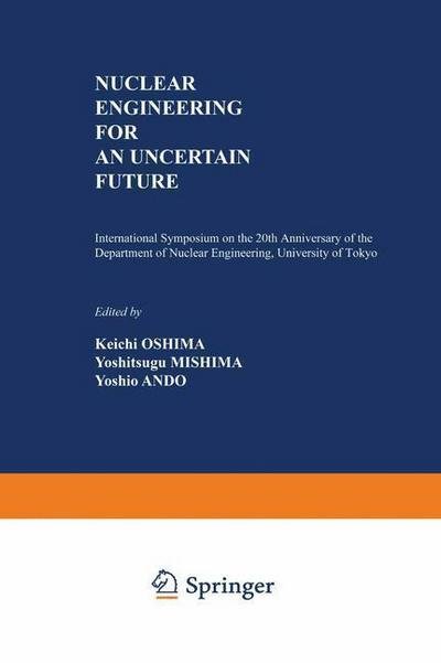 Cover for Keichi Oshima · Nuclear Engineering for an Uncertain Future: International Symposium on the 20th Anniversary of the Department of Nuclear Engineering, University of Tokyo (Paperback Book) [1981 edition] (2012)