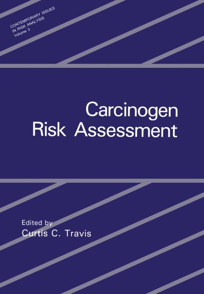 Cover for Curtis C Travis · Carcinogen Risk Assessment - Contemporary Issues in Risk Analysis (Paperback Book) [Softcover reprint of the original 1st ed. 1988 edition] (2012)