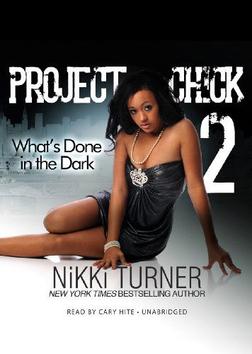 Cover for Nikki Turner · Project Chick Ii: What's Done in the Dark (Project Chick Series, Book 2) (MP3-CD) [Unabridged Mp3cd edition] (2013)