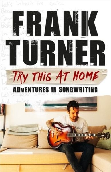 Cover for Frank Turner · Try This At Home: Adventures in songwriting: THE SUNDAY TIMES BESTSELLER (Paperback Bog) (2020)
