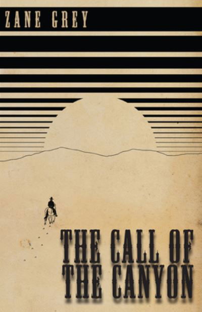 The Call of the Canyon - Zane Grey - Boeken - Read Books - 9781473333864 - 21 september 2016