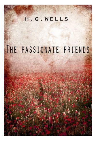 The Passionate Friends - H. G. Wells - Books - CreateSpace Independent Publishing Platf - 9781475272864 - April 29, 2012