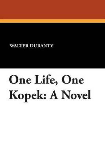 Cover for Walter Duranty · One Life, One Kopek (Paperback Book) (2013)