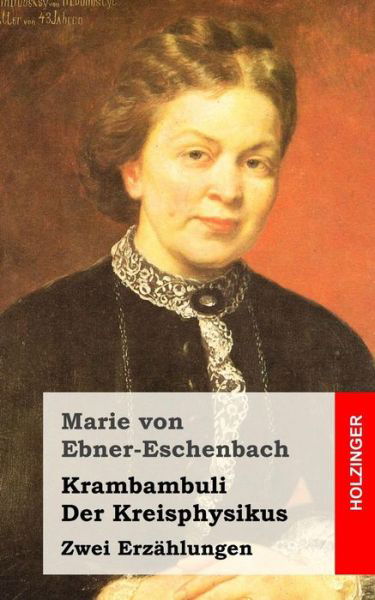 Krambambuli / Der Kreisphysikus: Zwei Erzahlungen - Marie Von Ebner-eschenbach - Bücher - Createspace - 9781482397864 - 12. Februar 2013