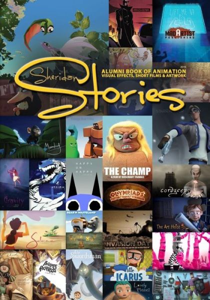 Sheridan Stories: Alumni Book of Animation, Visual Effects, Short Films & Artwork - Mad Artist Publishing - Kirjat - Createspace - 9781484038864 - maanantai 1. huhtikuuta 2013