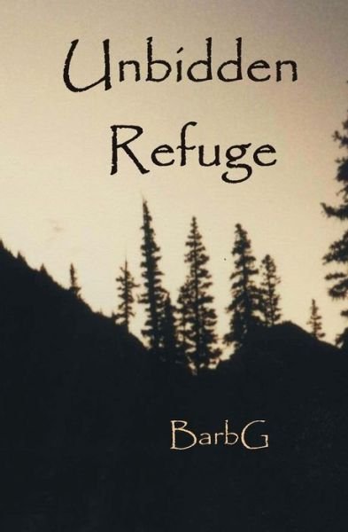Cover for Barb G · Unbidden Refuge (Paperback Bog) (2013)