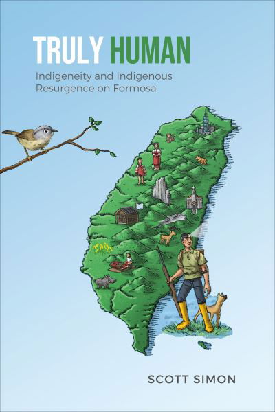 Scott E. Simon · Truly Human: Indigeneity and Indigenous Resurgence on Formosa - Anthropological Horizons (Paperback Bog) (2023)