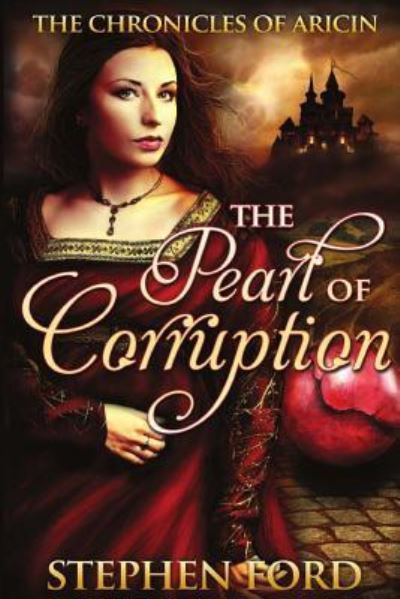 The Pearl of Corruption: (From the Chronicles of Aricin) - Stephen Ford - Books - Createspace - 9781490387864 - September 4, 2013