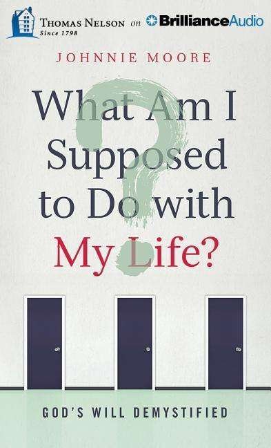 Cover for Johnnie Moore · What Am I Supposed to Do with My Life?: God's Will Demystified (CD) (2014)