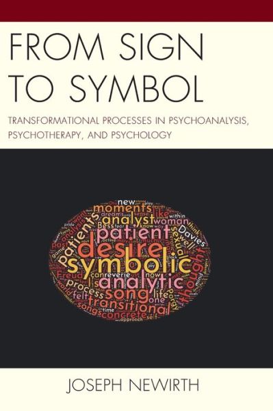 Cover for Joseph Newirth · From Sign to Symbol: Transformational Processes in Psychoanalysis, Psychotherapy, and Psychology - Psychodynamic Psychotherapy and Assessment in the Twenty-first Century (Paperback Book) (2019)