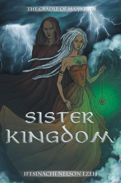 Sister Kingdom: the Cradle of Mankind - Ifesinachi Nelson Ezeh - Books - Xlibris - 9781499090864 - December 16, 2014