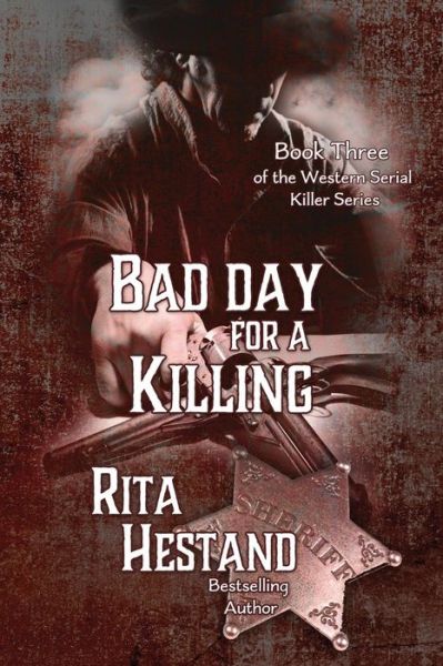 Bad Day for a Killing: Book Three of the Western Serial Killer Series - Rita Hestand - Książki - Createspace - 9781499777864 - 3 czerwca 2014